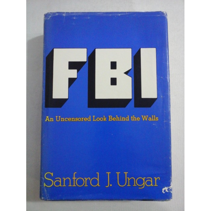     FBI   An Uncensored Look Behind the Walls  -  Sanford J. UNGAR 